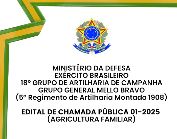 EDITAL DE CHAMADA PÚBLICA 01-2025  (AGRICULTURA FAMILIAR) 18° GRUPO DE ARTILHARIA DE CAMPANHA